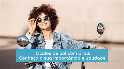 Óculos de Sol com Grau: Conheça a sua importância e utilidade